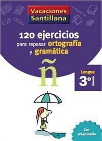 VACACIONES SANTILLANA 3 PRIMARIA 120 EJERCICIOS PARA REPASAR ORTOGRAFIA Y GRAMAT
