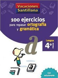 VACACIONES SANTILLANA 4 PRIMARIA 100 EJERCICIOS PARA REPASAR ORTOGRAFIA Y GRAMAT