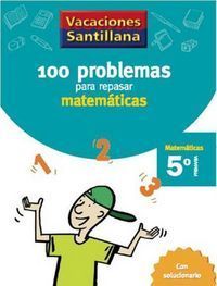 VACACIONES SANTILLANA 100 PROBLEMAS REPASAR MATEMATICAS 5 PRIMARIA