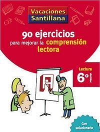 VACACIONES SANTILLANA 6 PRIMARIA 90 EJERCICIOS PARA MEJORAR LA COMPRENSION LECTO