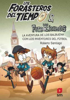LOS FORASTEROS DEL TIEMPO 09. AVENTURA BALBUENA CON LOS INVENTORES DEL FÚTBOL