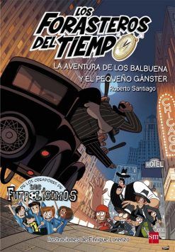 LOS FORASTEROS DEL TIEMPO 05. LA AVENTURA DE LOS BALBUENA Y EL PEQUEÑO GANSTER